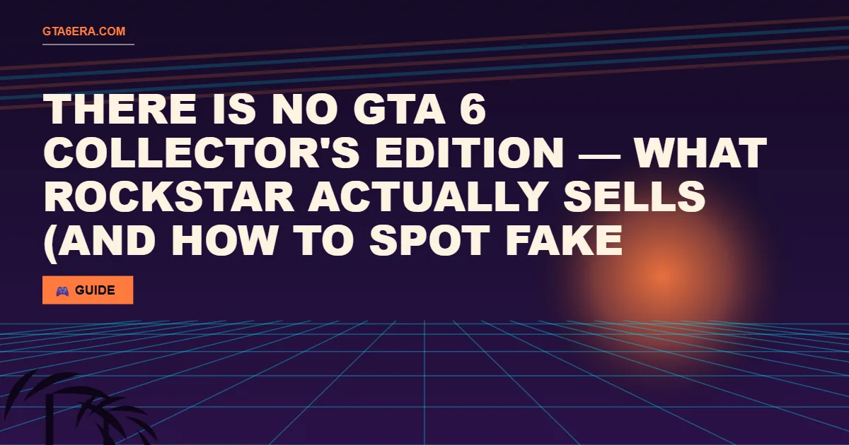 There Is No GTA 6 Collector's Edition — What Rockstar Actually Sells