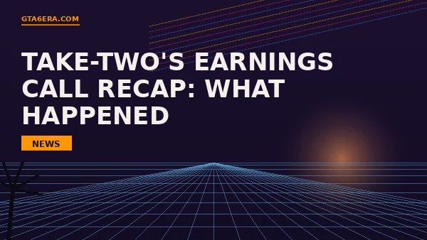 Take-Two's Earnings Call Recap: What Actually Happened With GTA 6