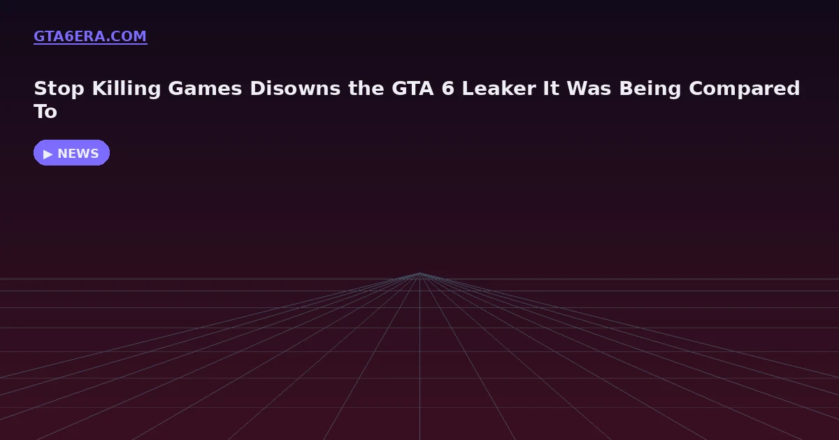 Stop Killing Games Disowns the GTA 6 Leaker It Was Being Compared To