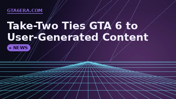 GTA 6 and User-Generated Content: What Take-Two's Earnings Report Revealed
