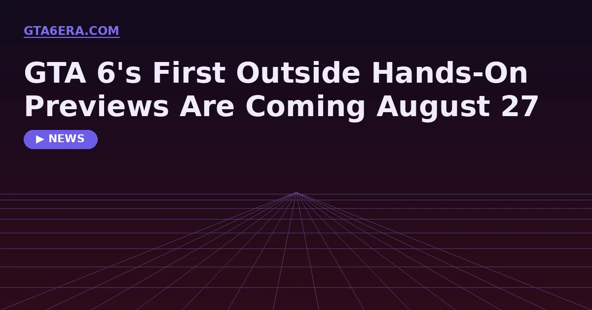 GTA 6's First Outside Hands-On Previews Are Coming August 27